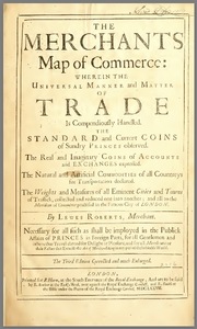 The Merchants Map of Commerce: Wherein, the Universal Manner and Matter of Trade is Compendiously Handled
